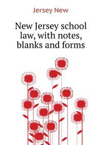 New Jersey school law, with notes, blanks and forms ..