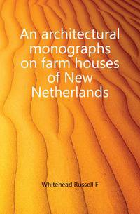An architectural monographs on farm houses of New Netherlands