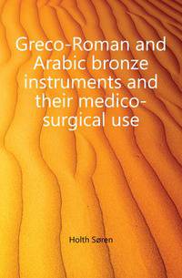 Greco-Roman and Arabic bronze instruments and their medico-surgical use