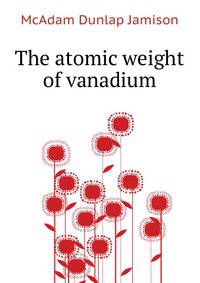 The atomic weight of vanadium ..