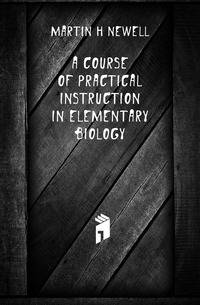 A course of practical instruction in elementary biology