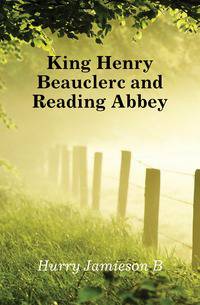 King Henry Beauclerc and Reading Abbey