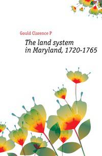 The land system in Maryland, 1720-1765