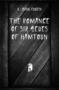 The romance of Sir Beues of Hamtoun