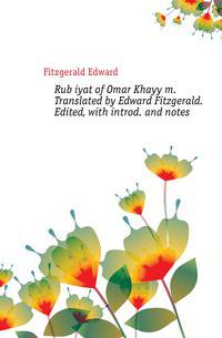 Rubaiyat of Omar Khayyam. Translated by Edward Fitzgerald. Edited, with introd. and notes