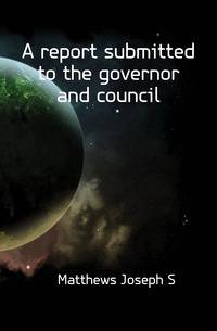 A report submitted to the governor and council