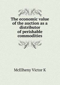 The economic value of the auction as a distributor of perishable commodities ...