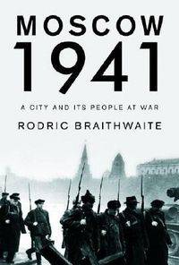 Moscow 1941: A City and Its People at War