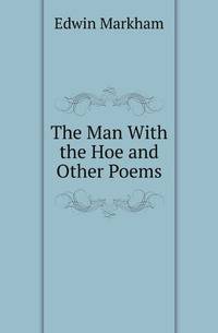 The Man With the Hoe and Other Poems