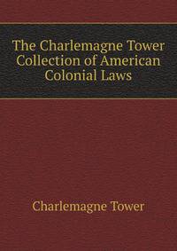 The Charlemagne Tower Collection of American Colonial Laws