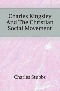 Charles Kingsley And The Christian Social Movement