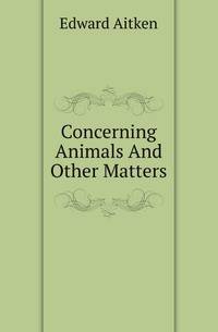 Concerning Animals And Other Matters