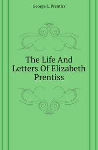 The Life And Letters Of Elizabeth Prentiss