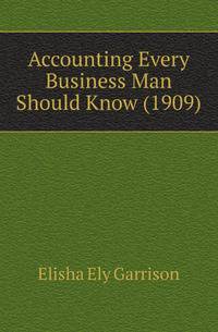 Accounting Every Business Man Should Know (1909)