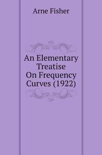 An Elementary Treatise On Frequency Curves (1922)
