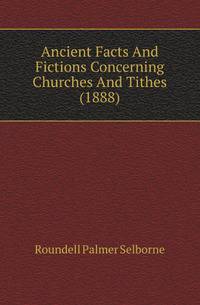 Ancient Facts And Fictions Concerning Churches And Tithes (1888)
