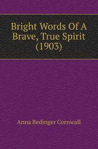 Bright Words Of A Brave, True Spirit (1903)