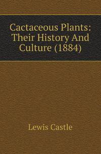Cactaceous Plants: Their History And Culture (1884)