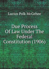 Due Process Of Law Under The Federal Constitution (1906)