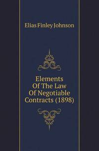 Elements Of The Law Of Negotiable Contracts (1898)