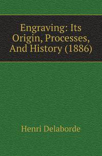 Engraving: Its Origin, Processes, And History (1886)
