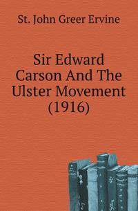 Sir Edward Carson And The Ulster Movement (1916)