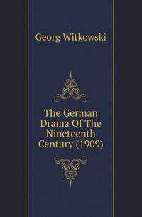 The German Drama Of The Nineteenth Century (1909)