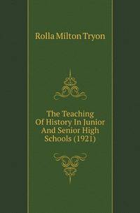 The Teaching Of History In Junior And Senior High Schools (1921)