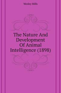 The Nature And Development Of Animal Intelligence (1898)