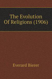 The Evolution Of Religions (1906)