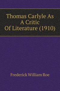 Thomas Carlyle As A Critic Of Literature (1910)