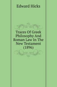 Traces Of Greek Philosophy And Roman Law In The New Testament (1896)