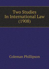 Two Studies In International Law (1908)