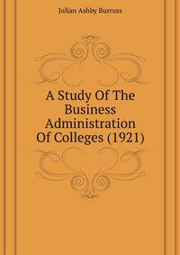 A Study Of The Business Administration Of Colleges (1921)