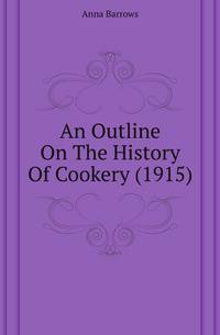 An Outline On The History Of Cookery (1915)