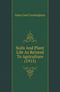 Soils And Plant Life As Related To Agriculture (1915)