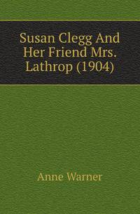 Susan Clegg And Her Friend Mrs. Lathrop (1904)