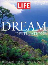 Dream Destinations: The World's 100 Greatest Places to Vacation