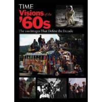 Time: Visions of the '60s: The 100 Images That Define the Decade
