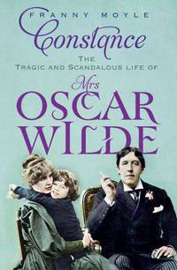Constance: The Tragic and Scandalous Life of Mrs Oscar Wilde