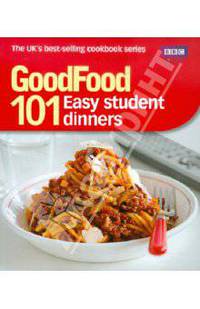 Good Food: 101 Easy Student Dinners: Triple-tested Recipes