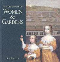 Three Centuries of Women and Gardens: 1590s-1990s