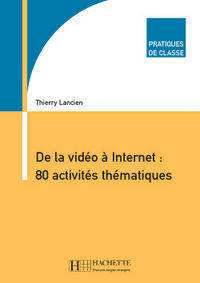 de La Video a Internet: 80 Activites Thematiques (Pratiques de Classe Series)