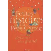 Petites histoires du Pere Castor pour devenir plus grand