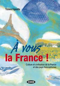 A Vous la France! Culture et Civilisation de la France et Des Pays Francophones (+ CD)
