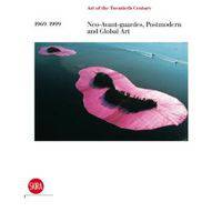 Neo-Avant-Gardes, Postmodern and Global Art 1969-1999. Art of the Twentieth Century Vol. IV