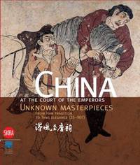 China at the Court of the Emperors: Unknown Masterpieces from Han Tradition to Tang Elegance (25-907)