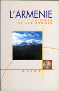 L'Armenie. La terre et les hommes: guide.