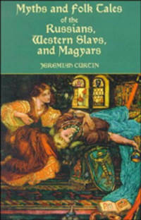 Myth and Folk-Tales of the Russians, Western Slavs and Magyarrs / Мифы и сказания русских, западных славян и мадьяр