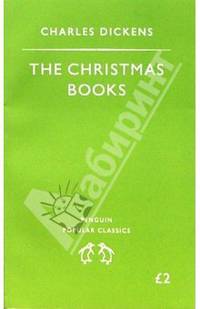 The Christmas Books: A Christmas Carol; The Chimes; The Cricket on the Hearth (Рождеств. истории)